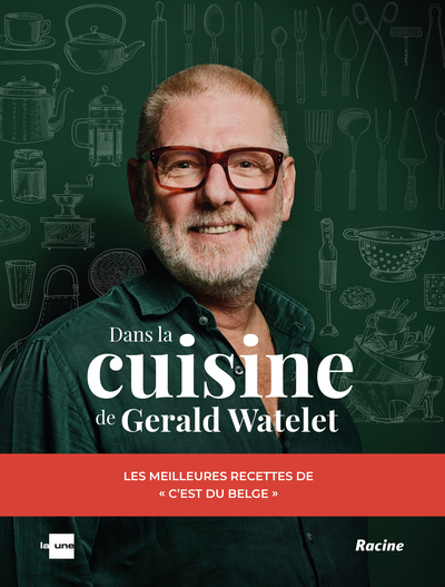 Dans la cuisine de Gerald Watelet - Les meilleures recettes de C'est du belge
