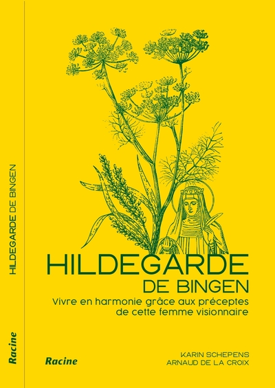 Hildegarde de Bingen - Vivre en harmonie grâce aux préceptes d’une femme visionnaire