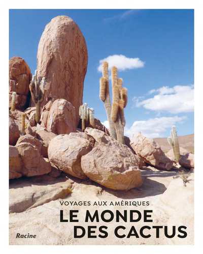 Le monde des cactus - Voyages aux Amériques