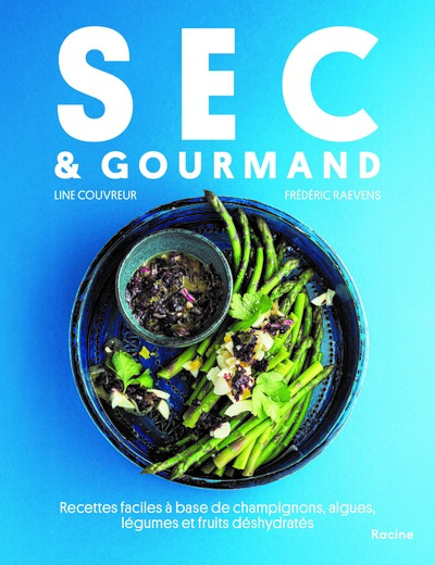 Sec & Gourmand - Recettes faciles à base de champignons, algues, légumes et fruits déshydratés