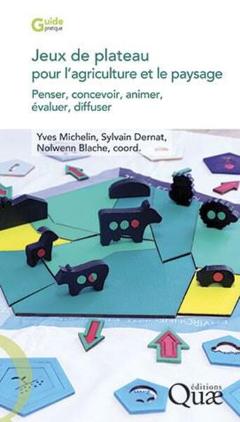 Jeux de plateau pour l'agriculture et le paysage - Penser, concevoir, animer, évaluer, diffuser