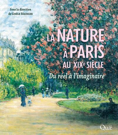 La nature à Paris au XIXe siècle - Du réel à l'imaginaire