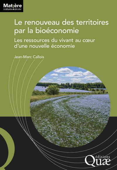 Le renouveau des territoires par la bioéconomie - Les ressources du vivant au coeur d'une nouvelle économie