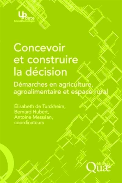 Concevoir et construire la décision - Démarches en agriculture, agroalimentaire et espace rural