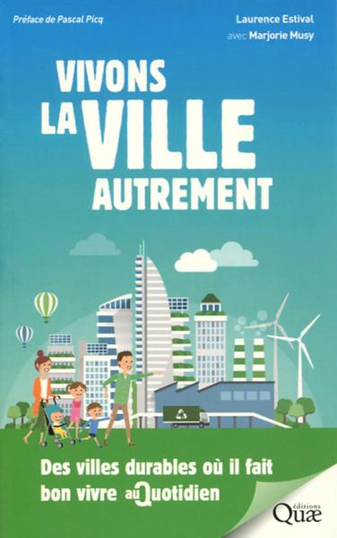 Vivons la ville autrement - Des villes durables où il fait bon vivre au quotidien. Préface Pascal Picq