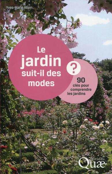 Le jardin suit-il des modes ? - 90 clés pour comprendre les jardins.