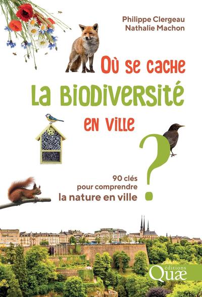 Où se cache la biodiversité en ville ? - 90 clés pour comprendre la nature en ville
