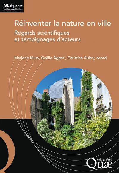 Réinventer la nature en ville - Regards scientifiques et témoignages d'acteurs