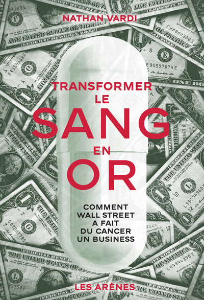 Transformer le sang en or - Comment Wall Street a fait du cancer un business