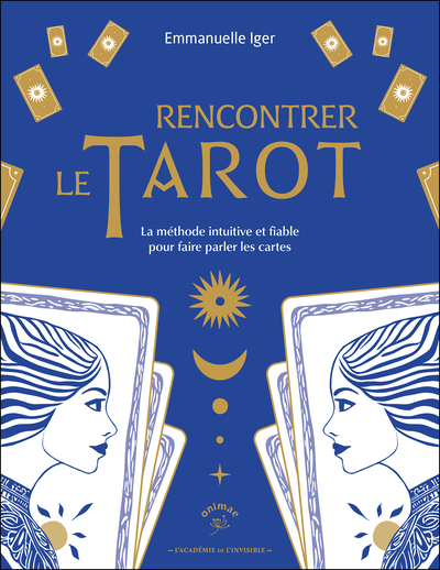 Rencontrer le tarot - La méthode pour faire parler les cartes