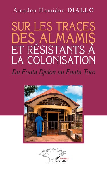 Sur les traces des almamis et résistants à la colonisation - Du Fouta Djalon au Fouta Toro