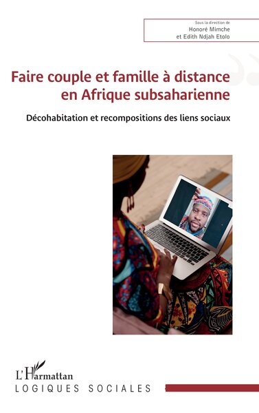 Faire couple et famille à distance en Afrique subsaharienne - Décohabitation et recompositions des liens sociaux
