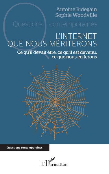 L’Internet que nous mériterons - Ce qu’il devait être, ce qu’il est devenu, ce que nous en ferons
