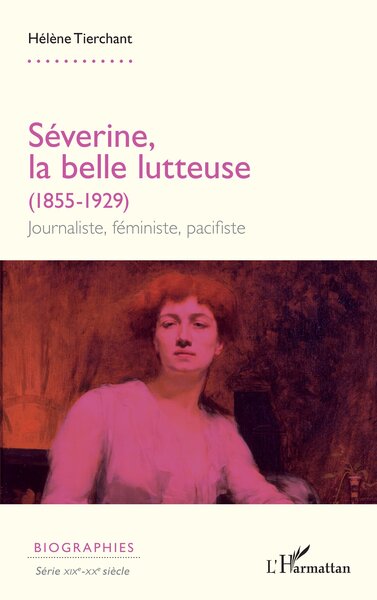 Séverine, la belle lutteuse (1855-1929) - Journaliste, féministe, pacifiste