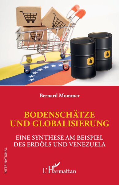 BODENSCHÄTZE UND GLOBALISIERUNG - EINE SYNTHESE AM BEISPIEL DES ERDÖLS UND VENEZUELA