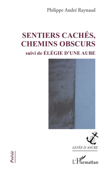 Sentiers cachés, chemins obscurs - suivi de Élégie d'une aube