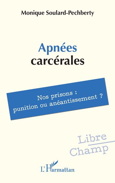 Apnées carcérales - Nos prisons : punition ou anéantissement ?