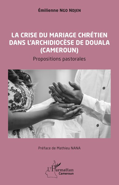 La crise du mariage chrétien dans l'archidiocèse de Douala au Cameroun - Propositions pastorales