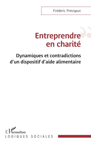 Entreprendre en charité - Dynamiques et contradictions d’un dispositif d’aide alimentaire