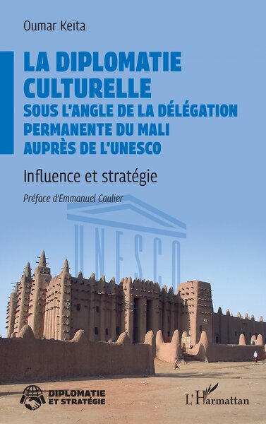 La diplomatie culturelle sous l’angle de la Délégation permanente du Mali auprès de l’Unesco - Influence et stratégie