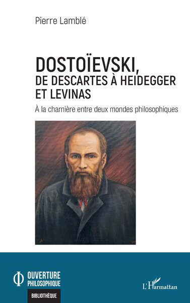 Dostoïevski, de Descartes à Heidegger et Levinas - À la charnière entre deux mondes philosophiques