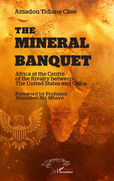 The Mineral Banquet - Africa at the Centre of the Rivalry between The United States and China