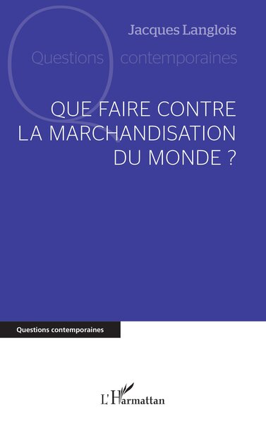 Que faire contre la marchandisation du monde ?