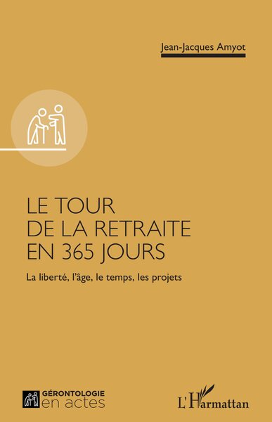 Le tour de la retraite en 365 jours - La liberté, l’âge, le temps, les projets