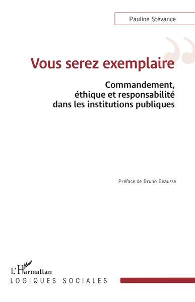 Vous serez exemplaire - Commandement, éthique et responsabilité dans les institutions publiques