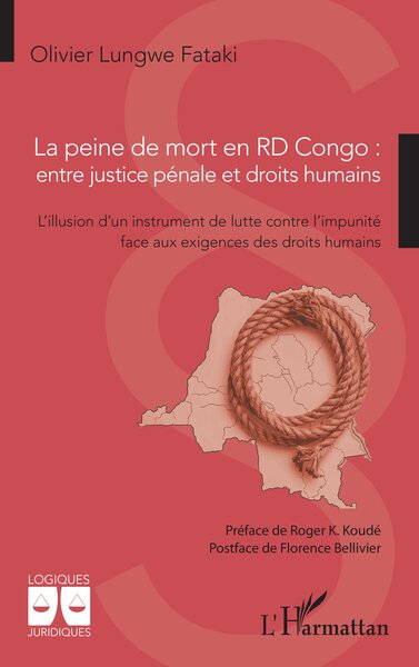 La peine de mort en RD Congo : entre justice pénale et droits humains - L’illusion d’un instrument de lutte contre l’impunité face aux exigences des droits humains