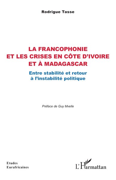 La francophonie et les crises en Côte d’Ivoire et à Madagascar - Entre stabilité et retour à l’instabilité politique