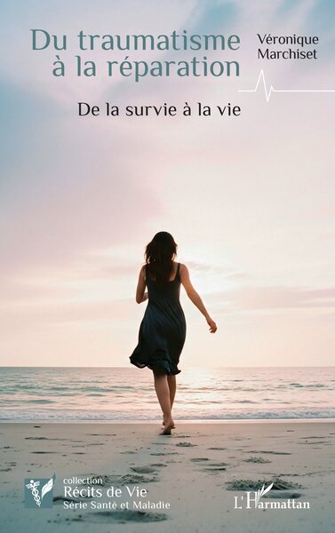 Du traumatisme à la réparation - De la survie à la vie
