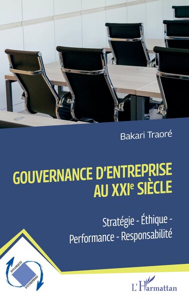 Gouvernance d'entreprise au XXIe siècle - Stratégie - Éthique - Performance - Responsabilité