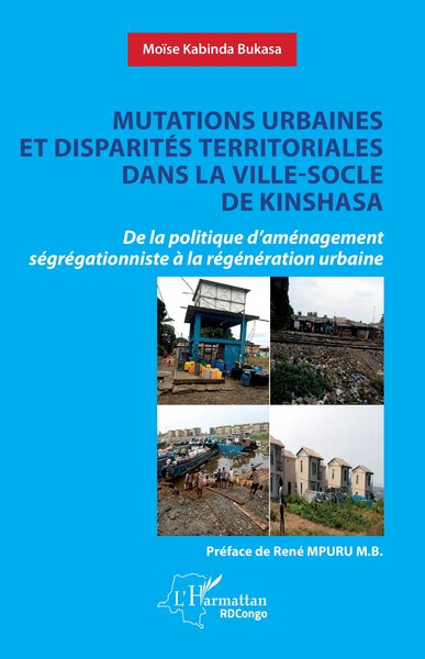 Mutations urbaines et disparités territoriales dans la ville-socle de Kinshasa - De la politique d’aménagement ségrégationniste à la régénération urbaine