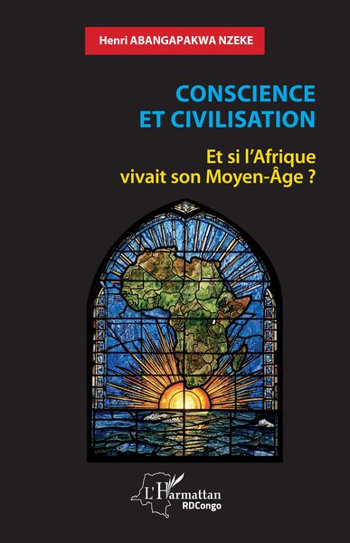 Conscience et civilisation - Et si l’Afrique vivait son Moyen-Âge ?