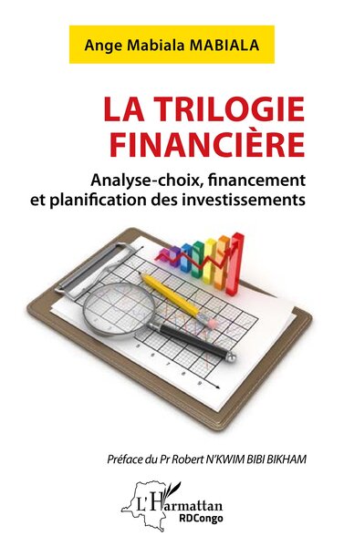 La trilogie financière - Analyse-choix, financement et planification des investissements