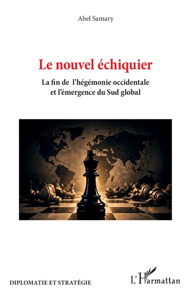 Le nouvel échiquier - La fin de l’hégémonie occidentale et l’émergence du sud global