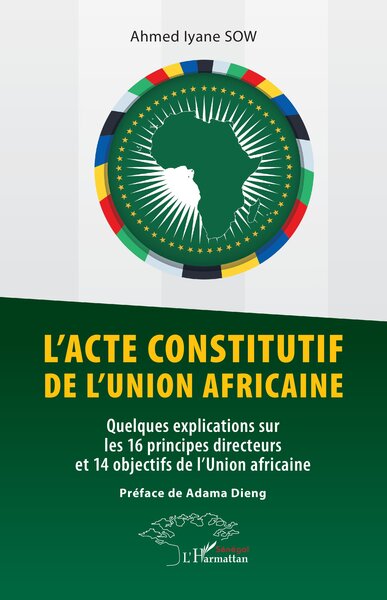 L’acte constitutif de l’Union africaine - Quelques explications sur les 16 principes directeurs et 14 objectifs de l’Union africaine