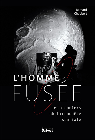 L'HOMME-FUSÉE - Les pionniers de la conquête spatiale de 1944 à 1969