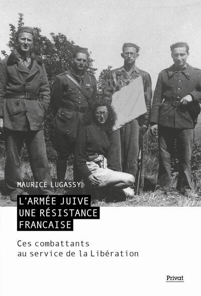 L'ARMÉE JUIVE - UNE RÉSISTANCE FRANÇAISE - CES COMBATTANTS AU SERVICE DE LA LIBÉRATION