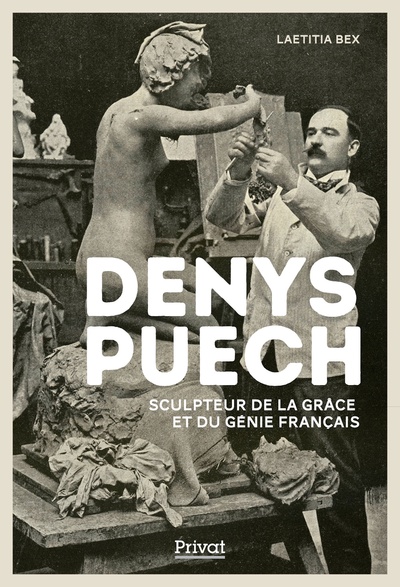 DENYS PUECH - SCULPTEUR DE LA GRÂCE ET DU GÉNIE FRANÇAIS