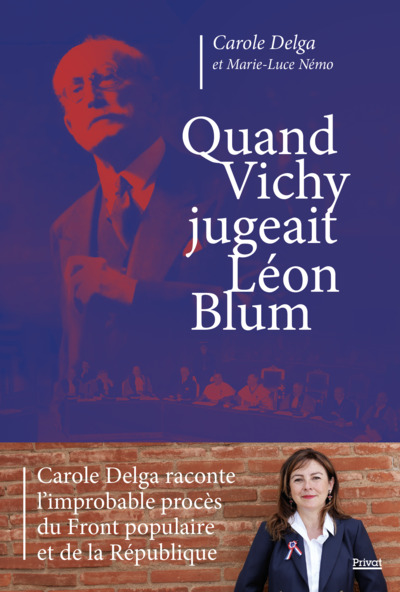 Quand Vichy jugeait Léon Blum - L’IMPROBABLE PROCÈS DU FRONT POPULAIRE
