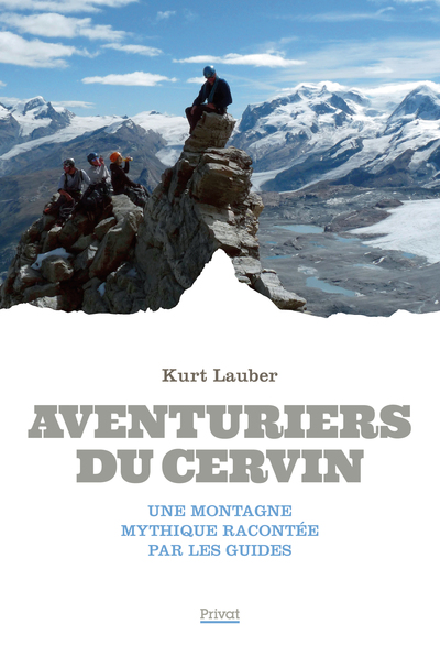 Aventuriers du Cervin - Une montagne mythique racontée par les guides