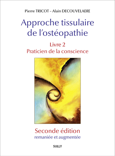 Approche tissulaire de l'ostéopathie - Livre 2 (Seconde édition) - Praticien de la conscience