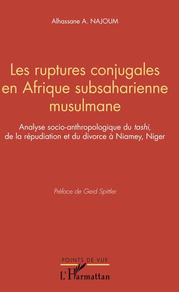Les ruptures conjugales en Afrique subsaharienne musulmane - Analyse socio-anthopologique du<em> tashi</em> de la répudiation et du divorce à Niamey, Niger