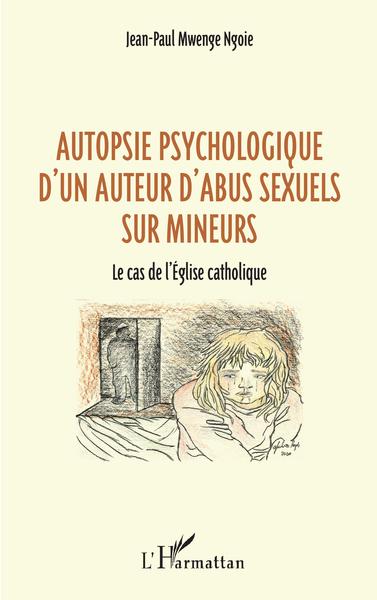 Autopsie psychologique d'un auteur d'abus sexuel sur mineurs - Le cas de l'Église catholique