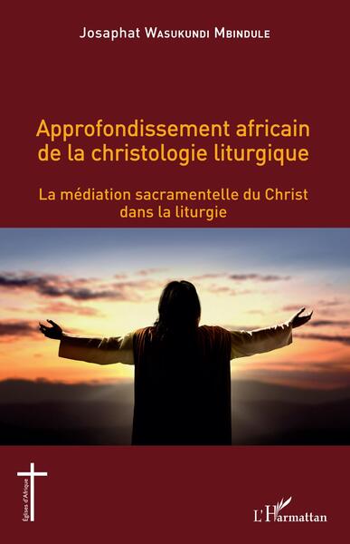 Approfondissement africain de la christologie liturgique - La médiation sacramentelle du Christ dans la liturgie