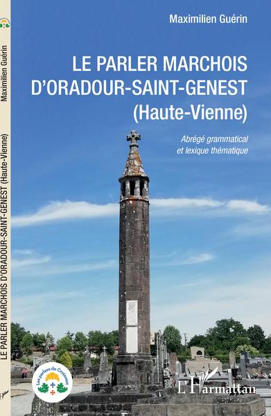 Le parler marchois d'Oradour-Saint-Genest - (Haute-Vienne) - Abrégé grammatical et lexique thématique