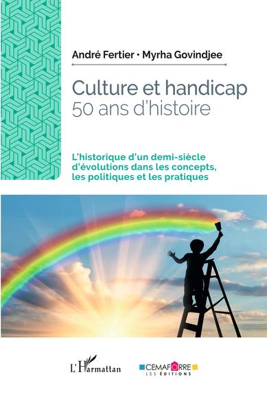 Culture et handicap. 50 ans d'histoire - L'historique d'un demi-siècle d'évolutions dans les concepts, les politiques et les pratiques
