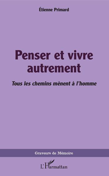 Penser et vivre autrement - Tous les chemins mènent à l'homme